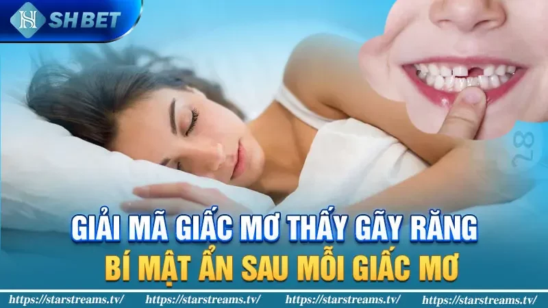 Mơ thấy gãy răng: Bí mật ẩn sau giấc mơ và điềm báo bất ngờ. 3 Giải mã giấc mơ thấy gãy răng: Bí mật ẩn sau mỗi giấc mơ