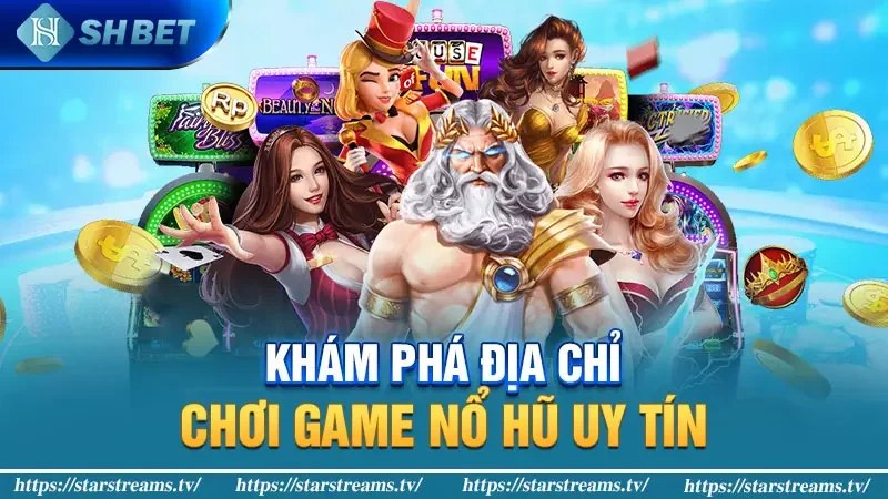 Tham gia game nổ hũ tặng tiền khởi nghiệp hàng đầu Việt Nam 1 kham pha dia chi choi game no hu uy tin